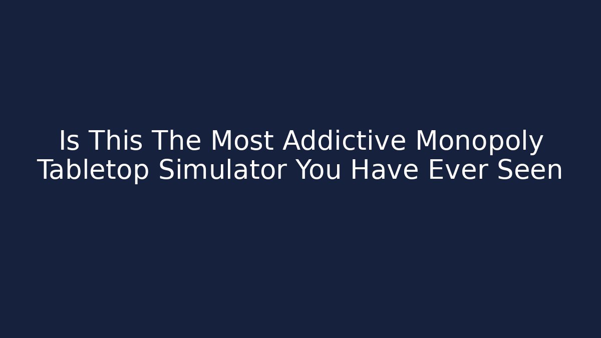 Is This The Most Addictive Monopoly Tabletop Simulator You Have Ever Seen