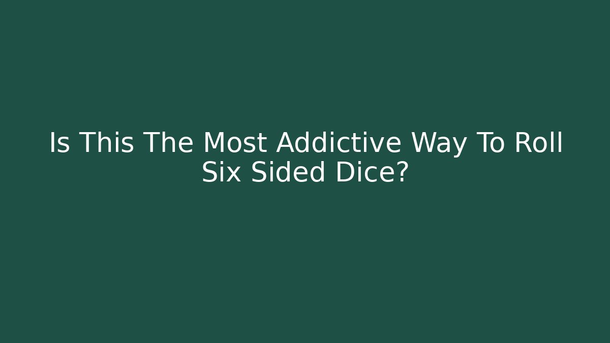 Is This The Most Addictive Way To Roll Six Sided Dice? - Felix Cat Insurance