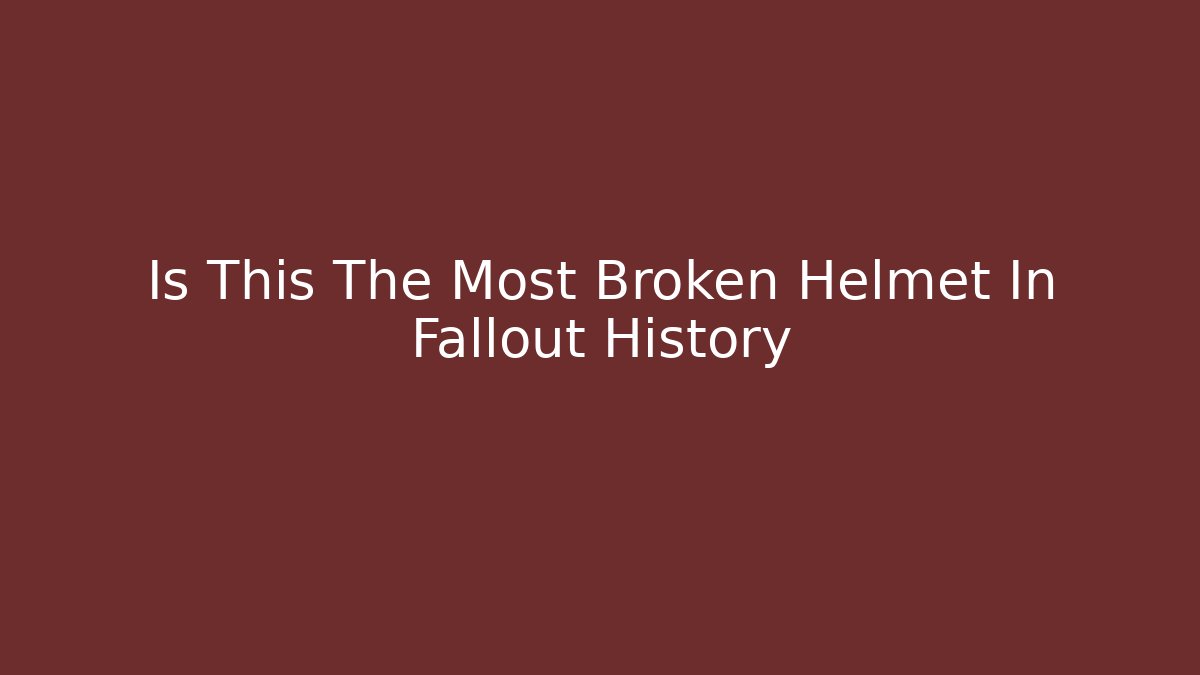 Is This The Most Broken Helmet In Fallout History