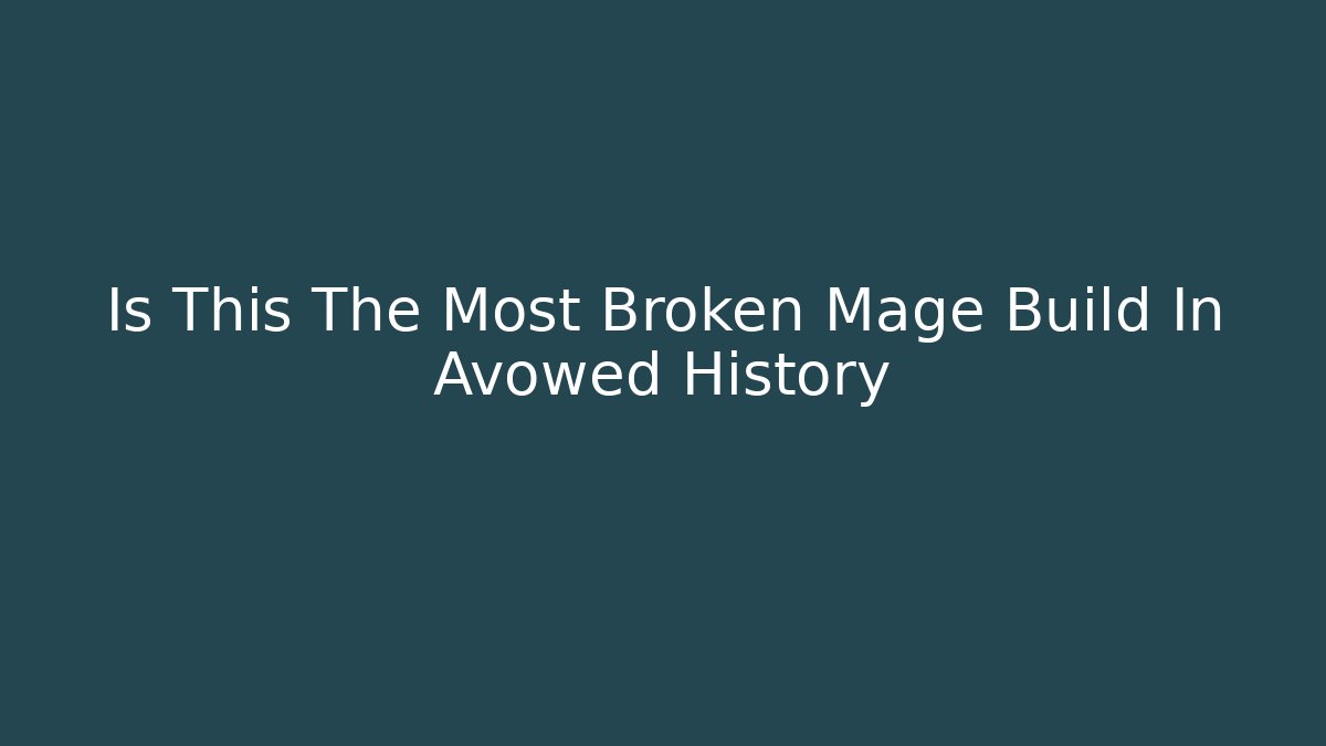 Is This The Most Broken Mage Build In Avowed History