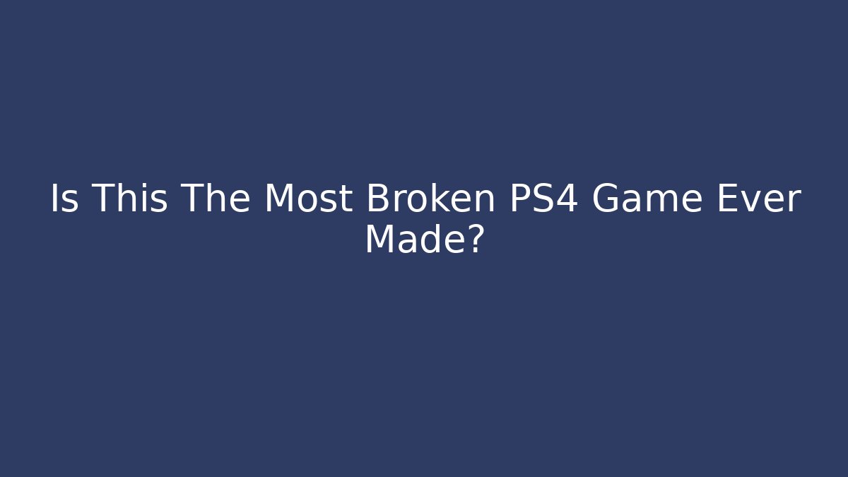 Is This The Most Broken PS4 Game Ever Made? - Felix Cat Insurance