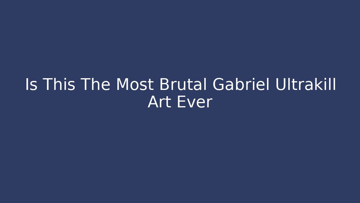 Is This The Most Brutal Gabriel Ultrakill Art Ever