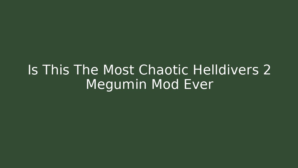 Is This The Most Chaotic Helldivers 2 Megumin Mod Ever - Felix Cat Insurance