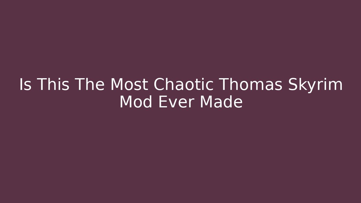 Is This The Most Chaotic Thomas Skyrim Mod Ever Made - Felix Cat Insurance