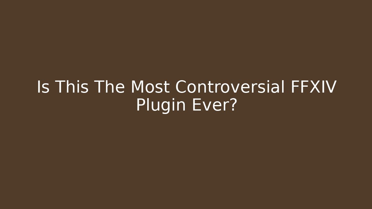 Is This The Most Controversial FFXIV Plugin Ever?