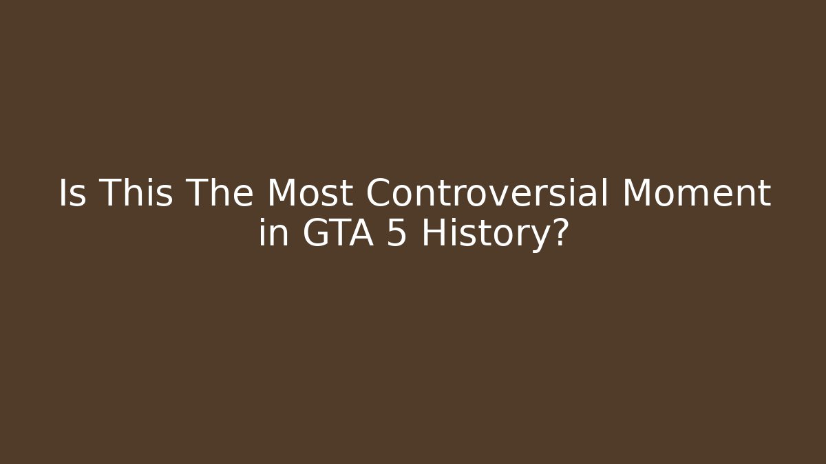 Is This The Most Controversial Moment in GTA 5 History?