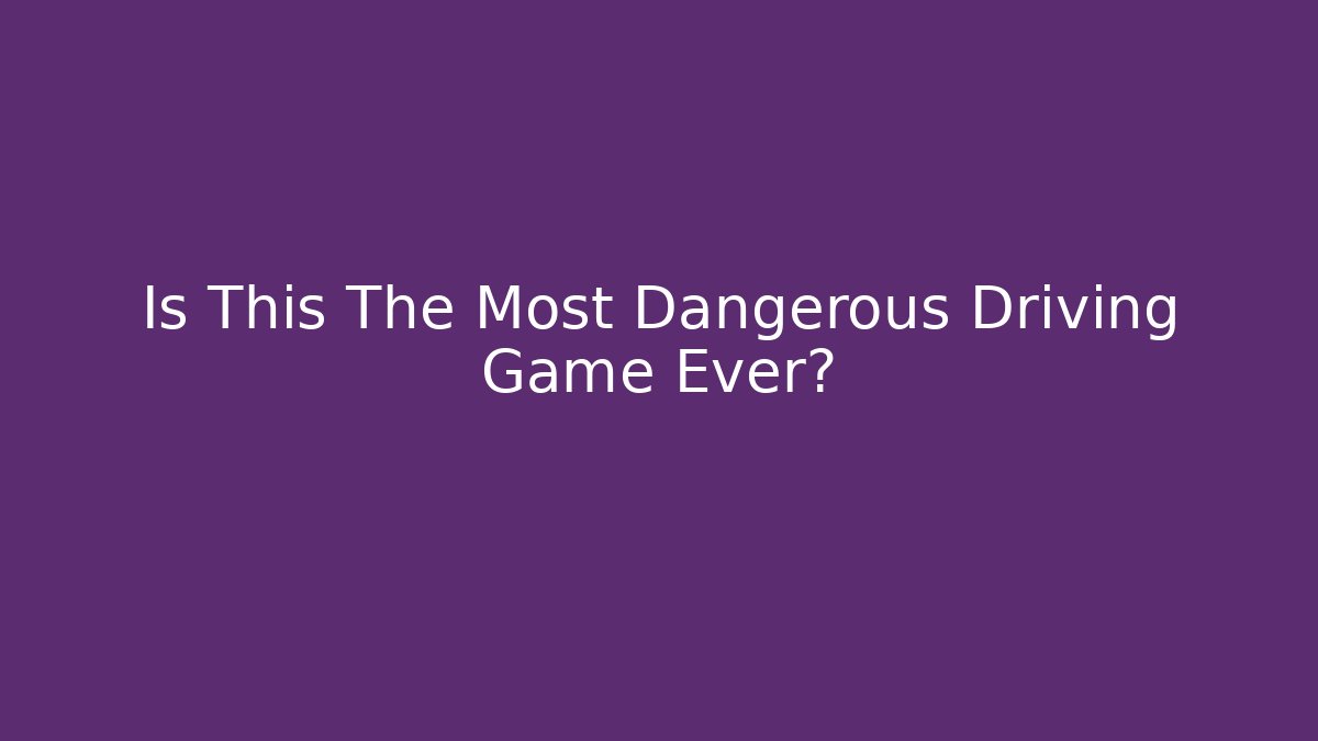 Is This The Most Dangerous Driving Game Ever? - Felix Cat Insurance