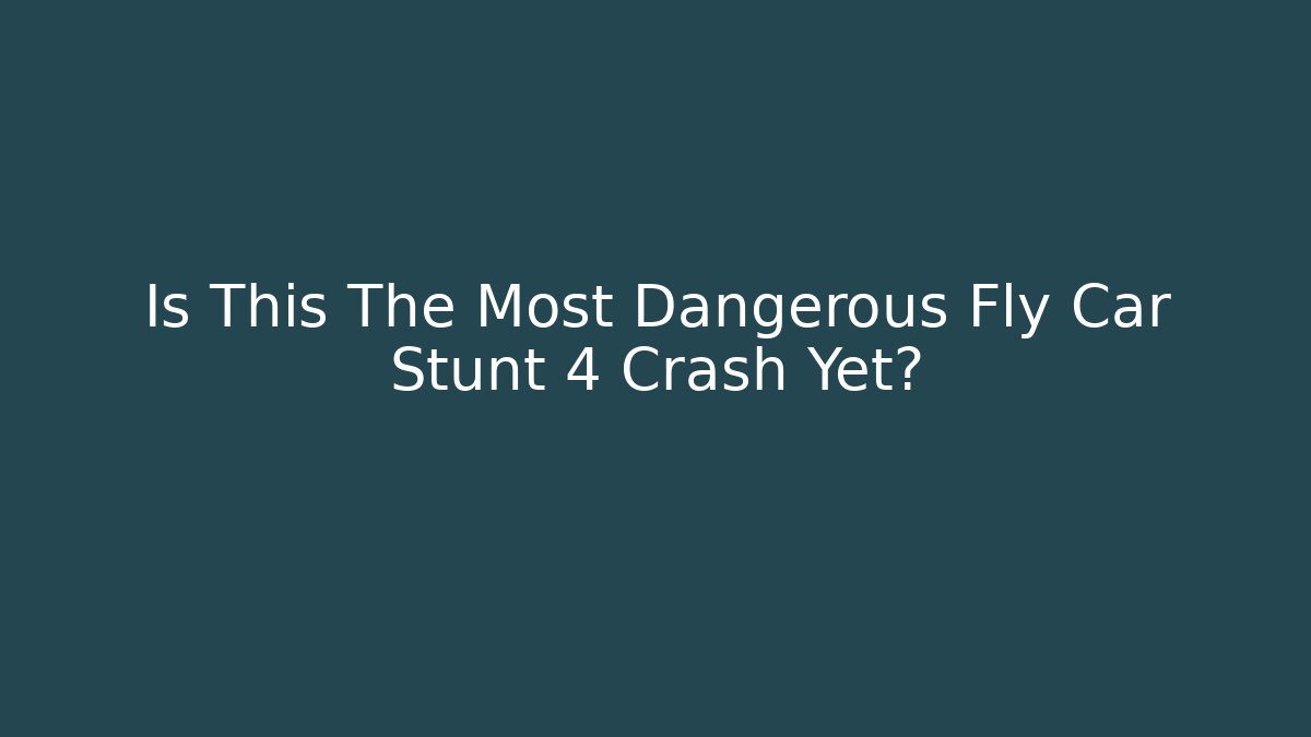 Is This The Most Dangerous Fly Car Stunt 4 Crash Yet? - Felix Cat Insurance