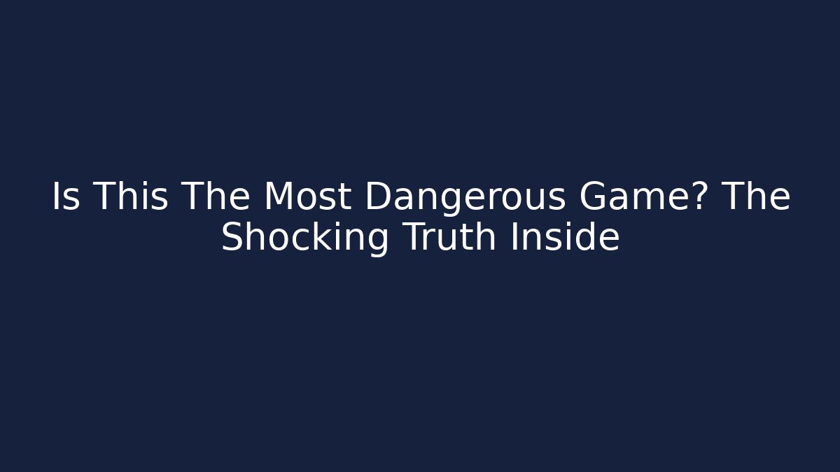Is This The Most Dangerous Game? The Shocking Truth Inside