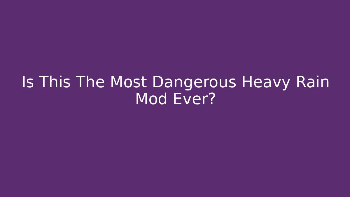 Is This The Most Dangerous Heavy Rain Mod Ever? - Felix Cat Insurance