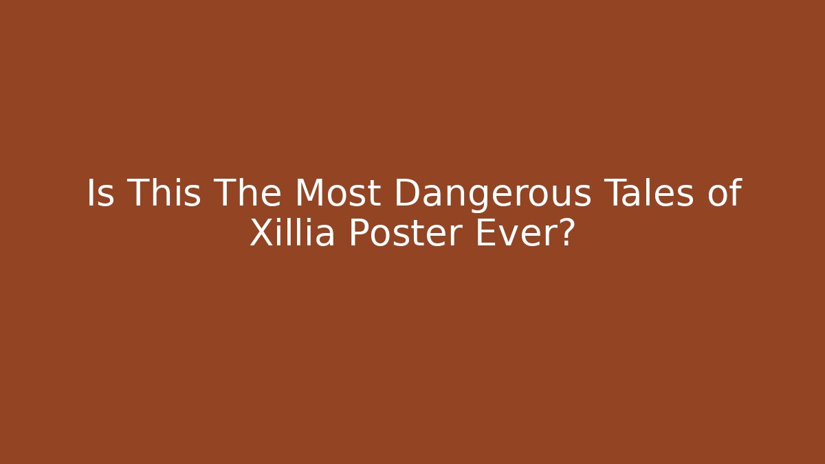 Is This The Most Dangerous Tales of Xillia Poster Ever?