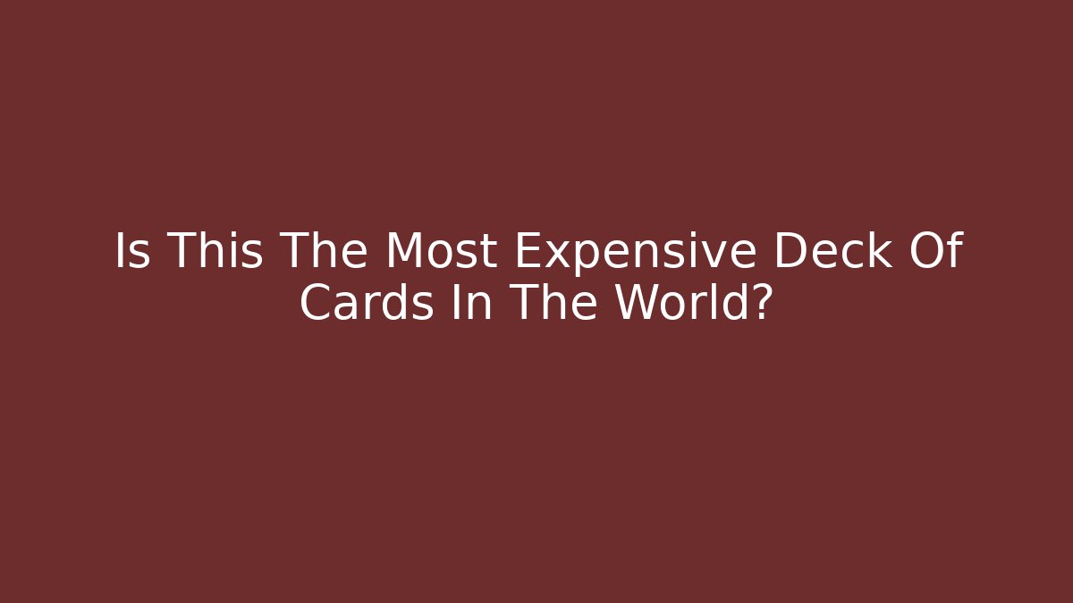 Is This The Most Expensive Deck Of Cards In The World?