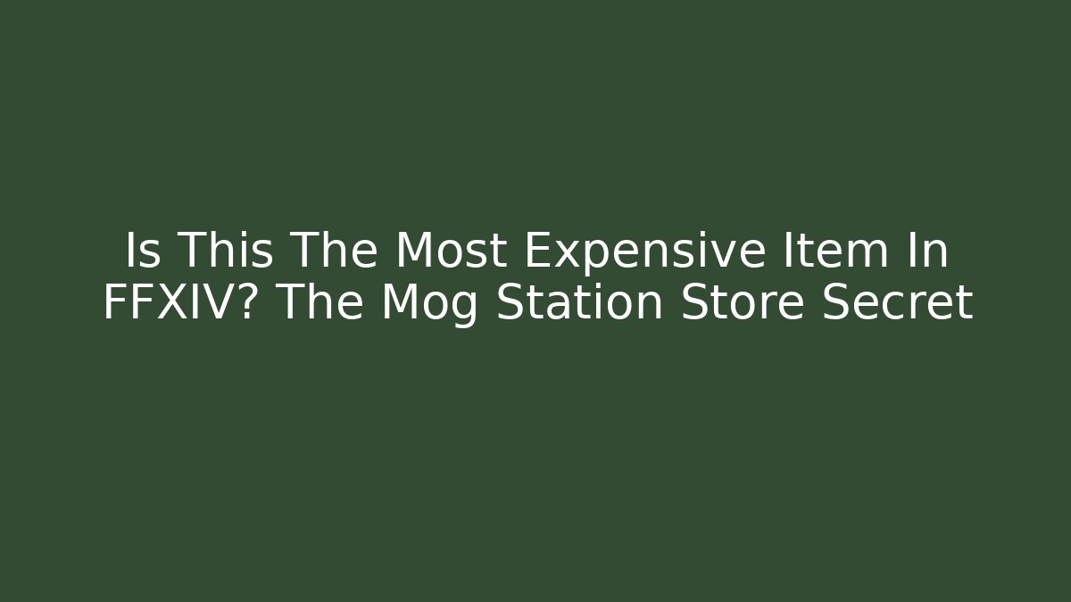 Is This The Most Expensive Item In FFXIV? The Mog Station Store Secret