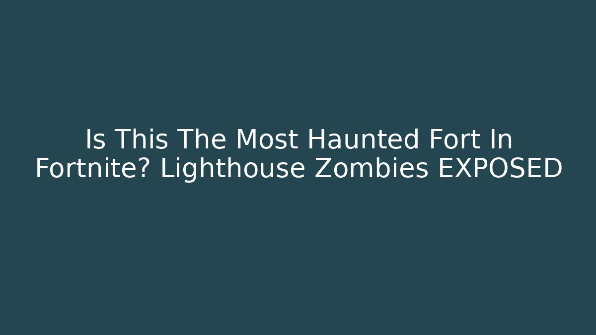 Is This The Most Haunted Fort In Fortnite? Lighthouse Zombies EXPOSED