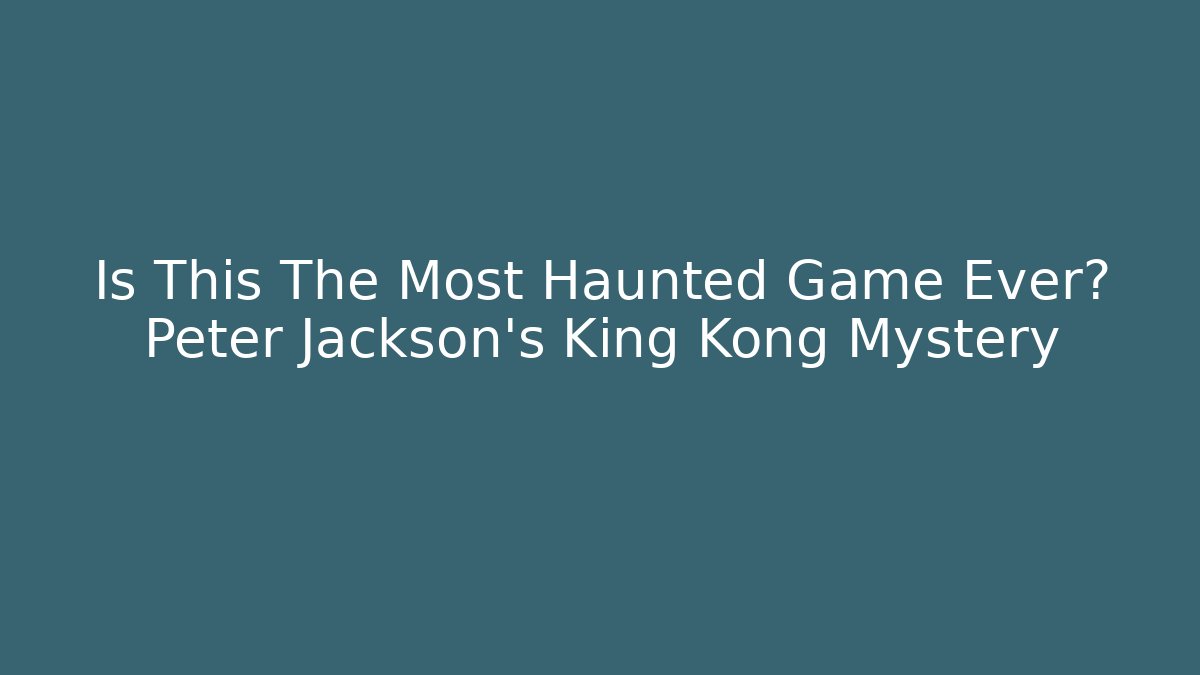 Is This The Most Haunted Game Ever? Peter Jackson's King Kong Mystery - Felix Cat Insurance