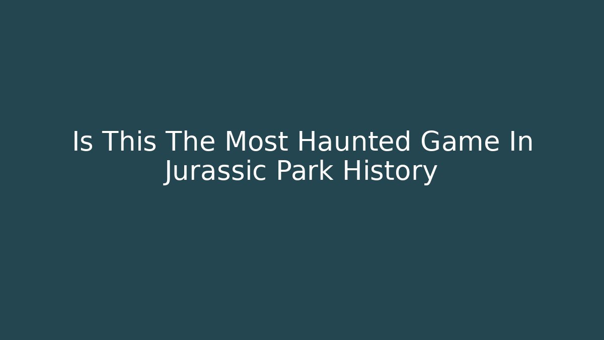 Is This The Most Haunted Game In Jurassic Park History