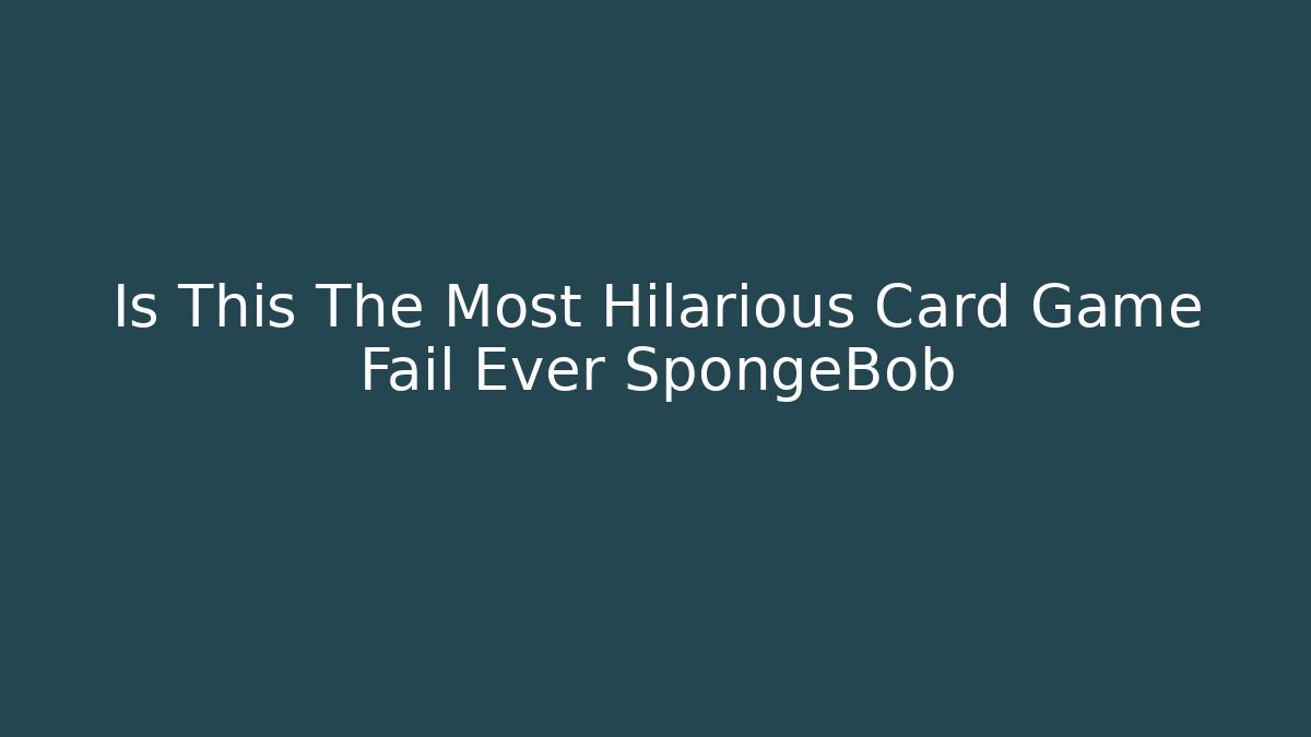 Is This The Most Hilarious Card Game Fail Ever SpongeBob