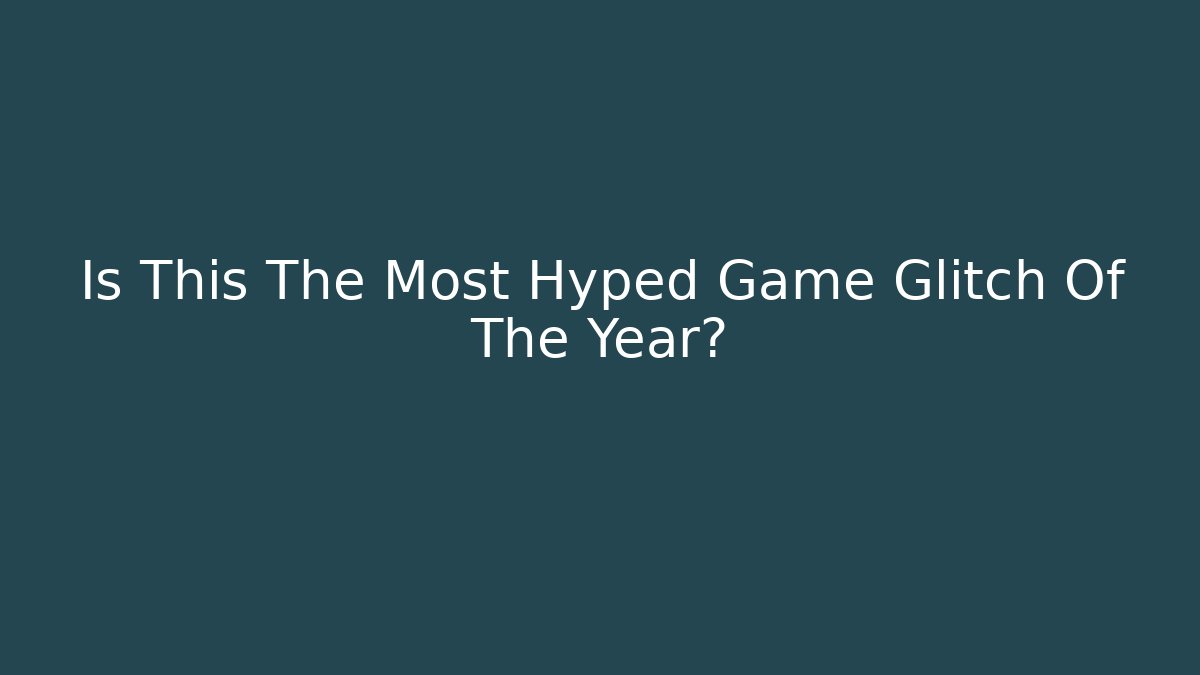 Is This The Most Hyped Game Glitch Of The Year? - Felix Cat Insurance