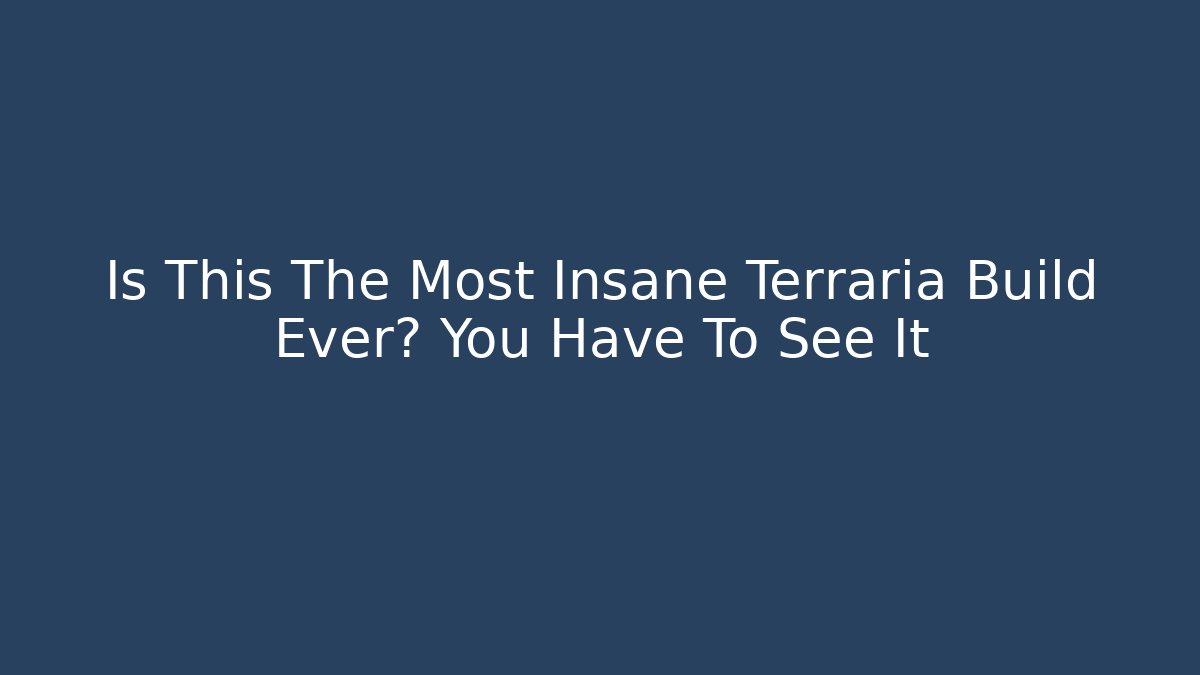 Is This The Most Insane Terraria Build Ever? You Have To See It