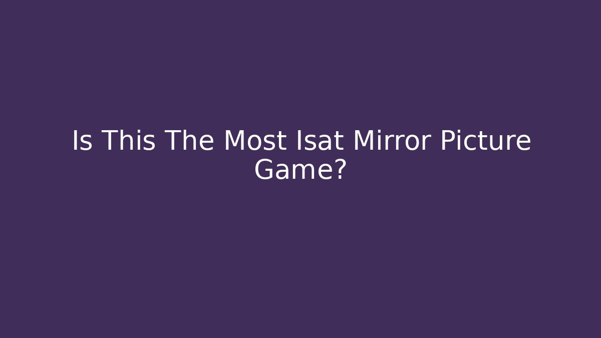 Is This The Most Isat Mirror Picture Game? - Felix Cat Insurance