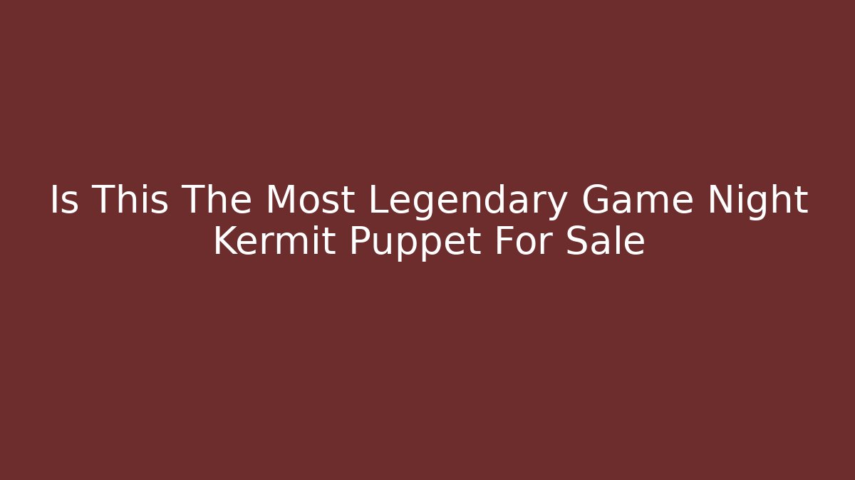 Is This The Most Legendary Game Night Kermit Puppet For Sale