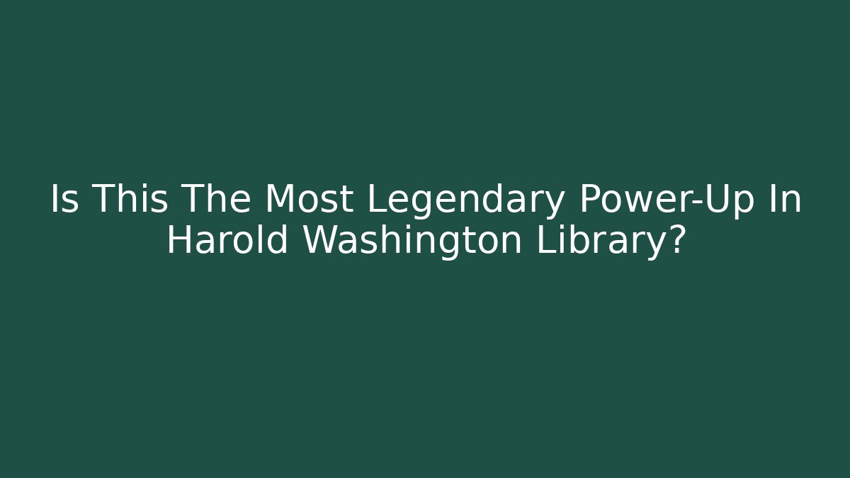Is This The Most Legendary Power-Up In Harold Washington Library?
