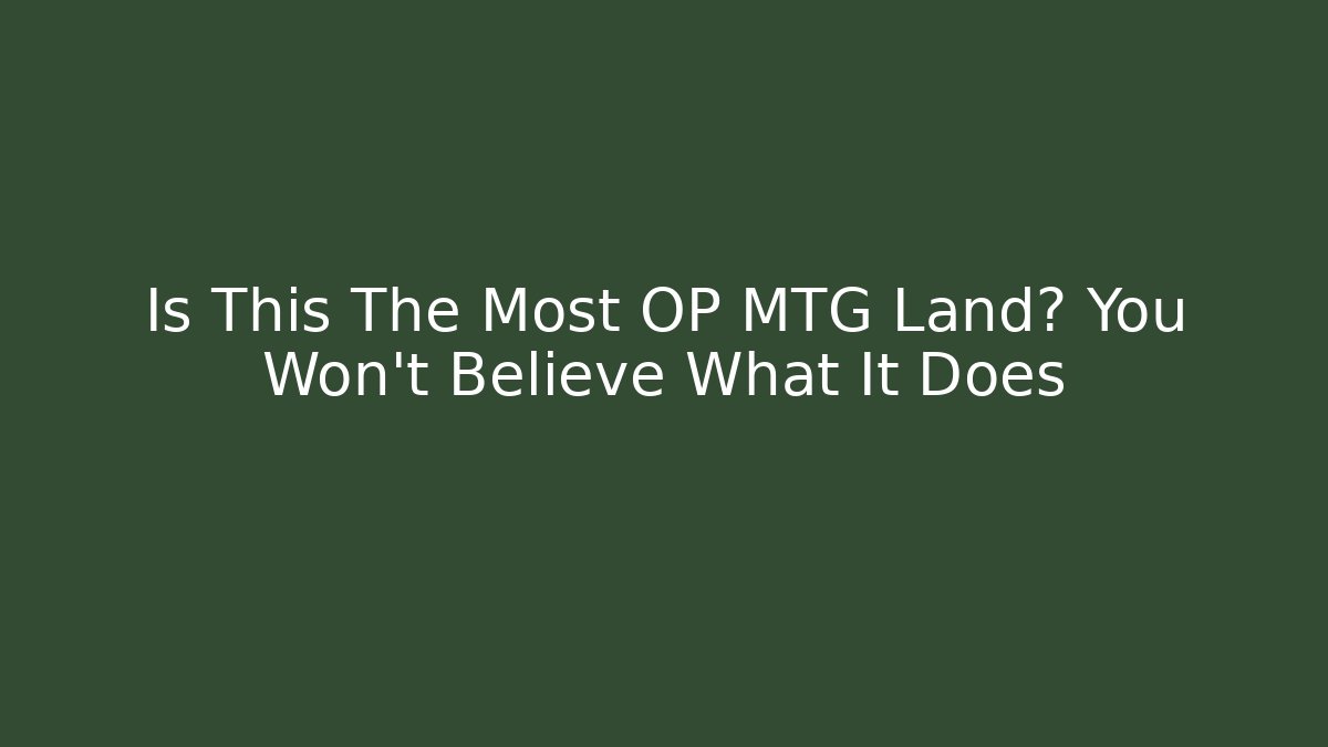 Is This The Most OP MTG Land? You Won't Believe What It Does