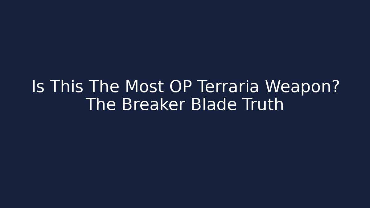 Is This The Most OP Terraria Weapon? The Breaker Blade Truth