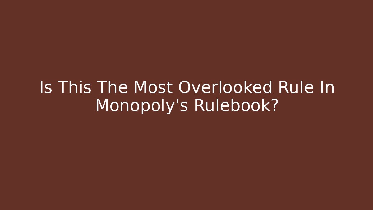 Is This The Most Overlooked Rule In Monopoly's Rulebook? - Felix Cat Insurance