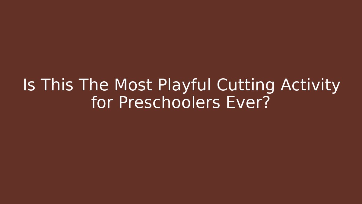 Is This The Most Playful Cutting Activity for Preschoolers Ever?