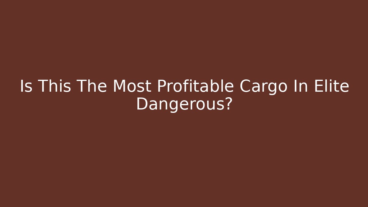 Is This The Most Profitable Cargo In Elite Dangerous?