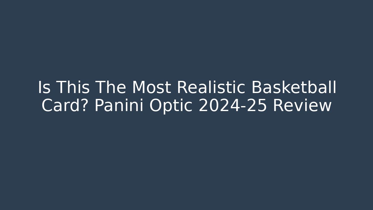 Is This The Most Realistic Basketball Card? Panini Optic 2024-25 Review