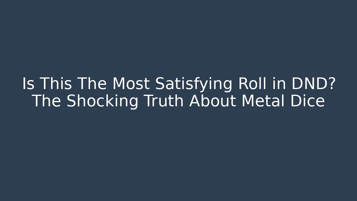 Is This The Most Satisfying Roll in DND? The Shocking Truth About Metal Dice