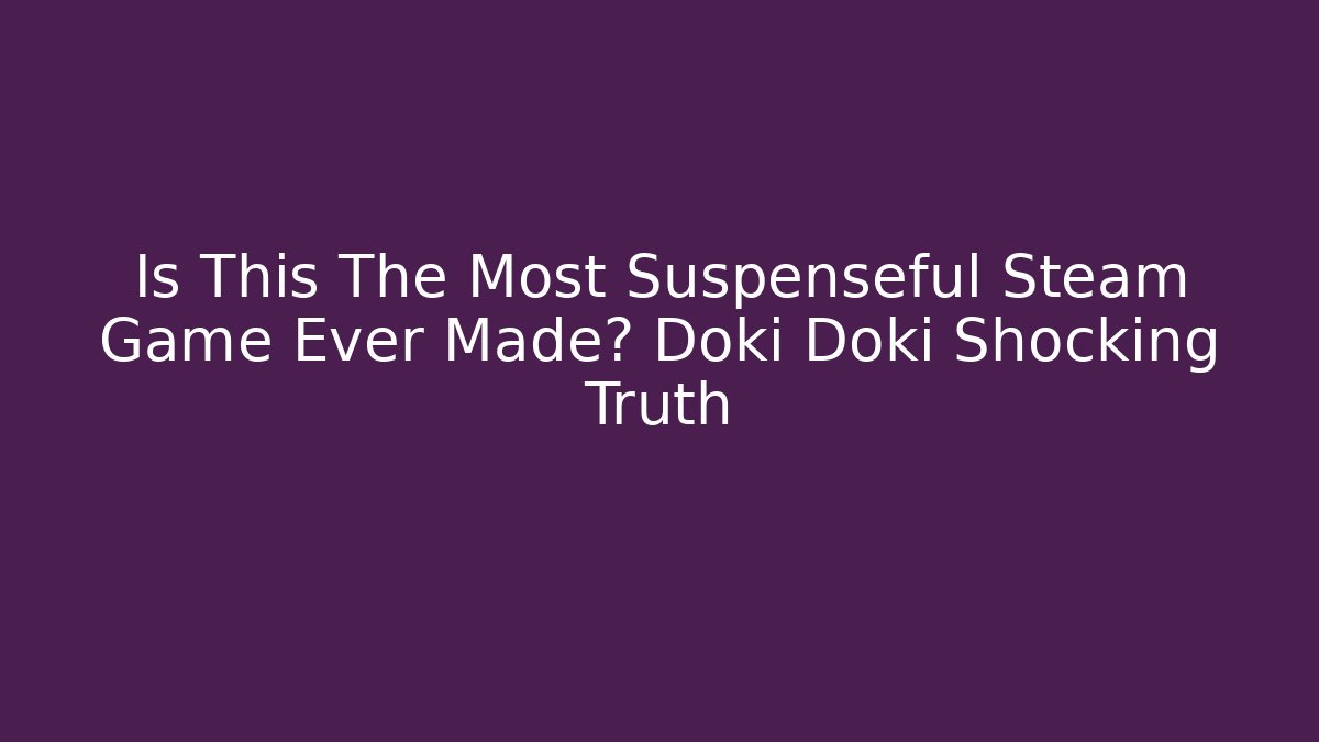 Is This The Most Suspenseful Steam Game Ever Made? Doki Doki Shocking Truth - Felix Cat Insurance