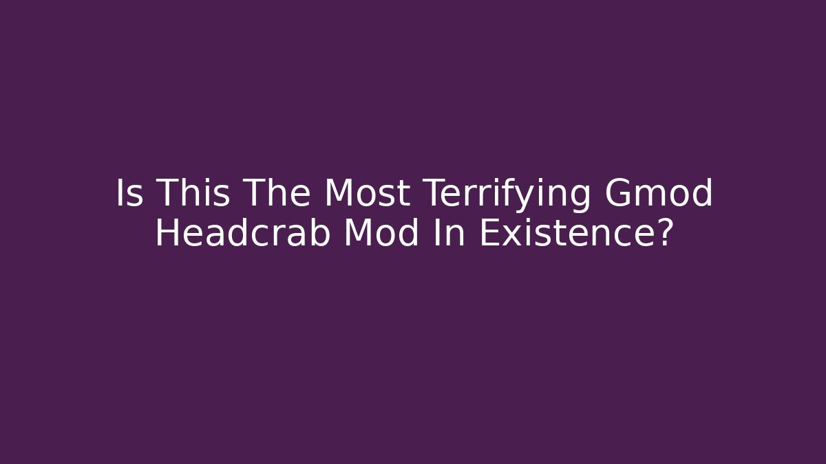 Is This The Most Terrifying Gmod Headcrab Mod In Existence?