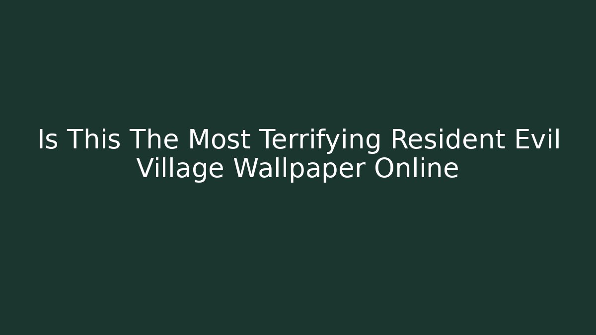 Is This The Most Terrifying Resident Evil Village Wallpaper Online - Felix Cat Insurance