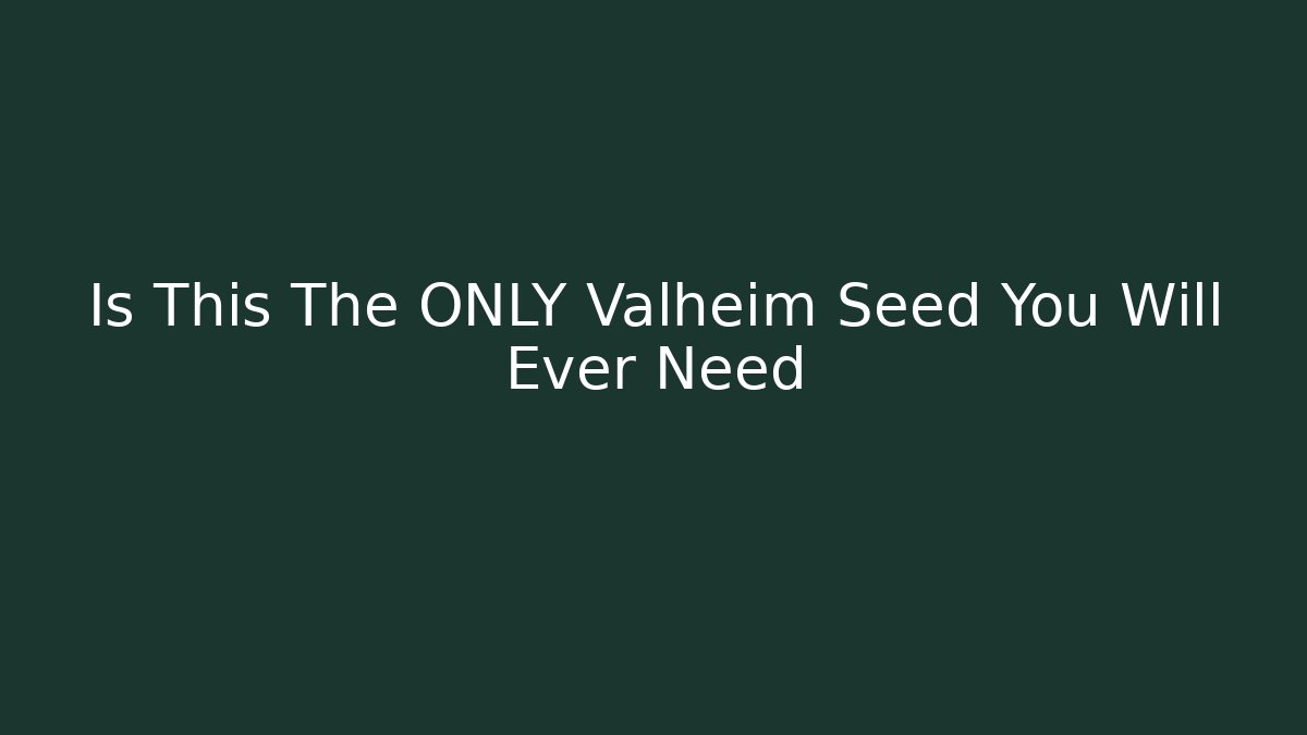 Is This The ONLY Valheim Seed You Will Ever Need - Felix Cat Insurance