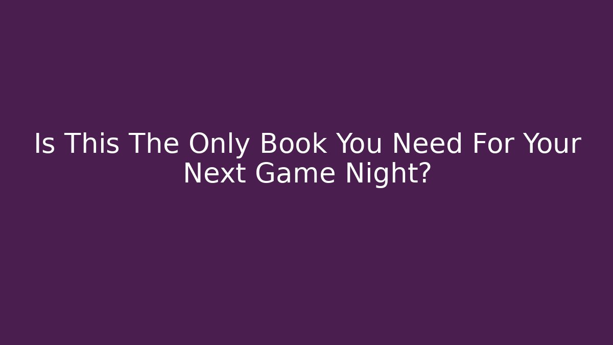 Is This The Only Book You Need For Your Next Game Night?