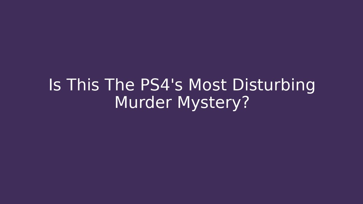 Is This The PS4's Most Disturbing Murder Mystery? - Felix Cat Insurance