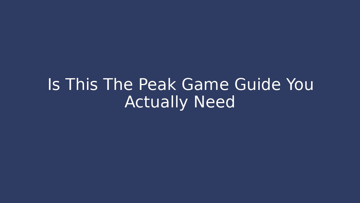 Is This The Peak Game Guide You Actually Need