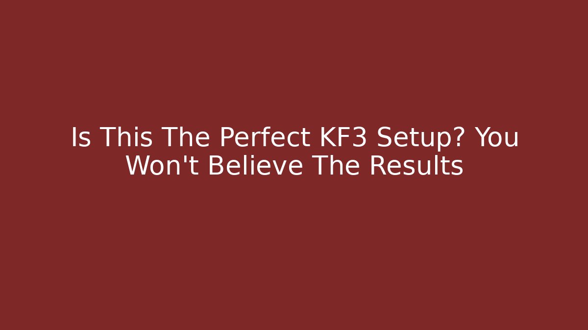 Is This The Perfect KF3 Setup? You Won't Believe The Results