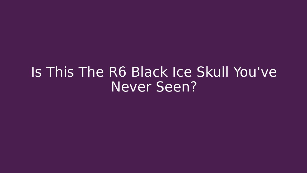 Is This The R6 Black Ice Skull You've Never Seen?