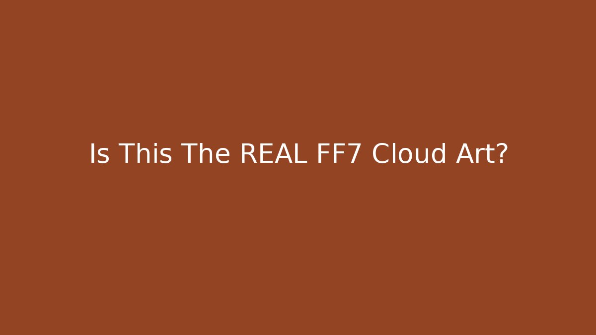 Is This The REAL FF7 Cloud Art?