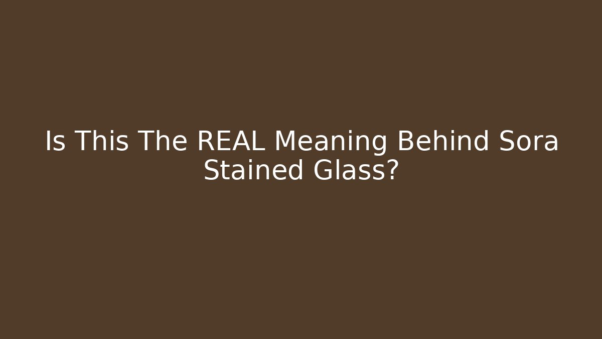 Is This The REAL Meaning Behind Sora Stained Glass? - Felix Cat Insurance