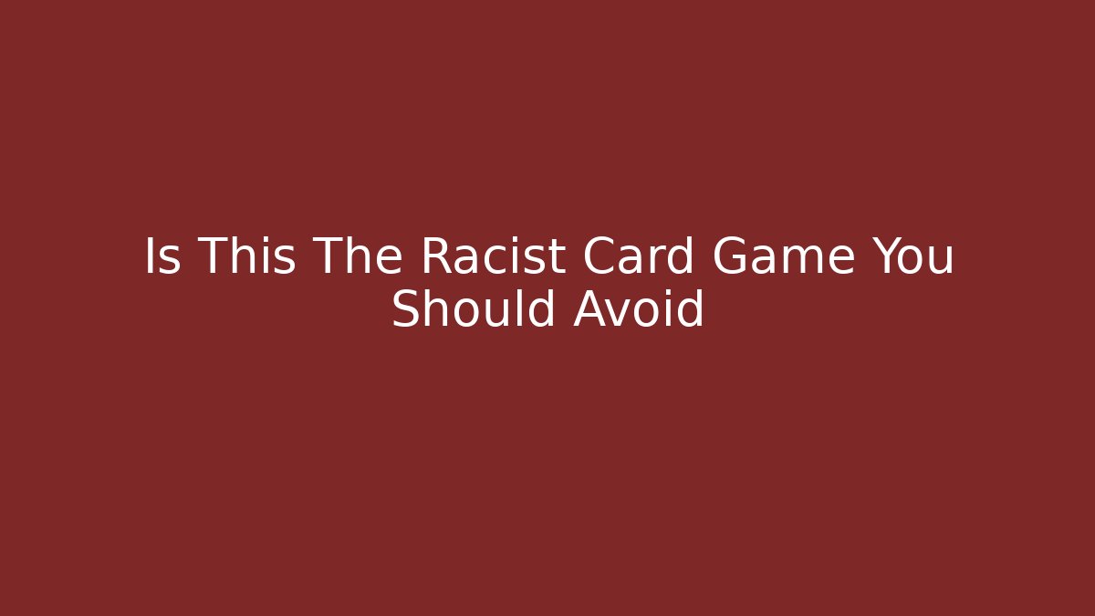 Is This The Racist Card Game You Should Avoid - Felix Cat Insurance