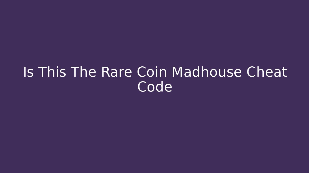 Is This The Rare Coin Madhouse Cheat Code