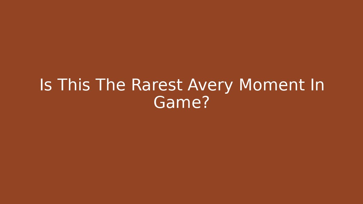 Is This The Rarest Avery Moment In Game?