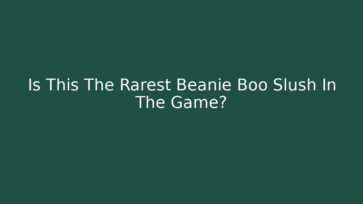 Is This The Rarest Beanie Boo Slush In The Game?