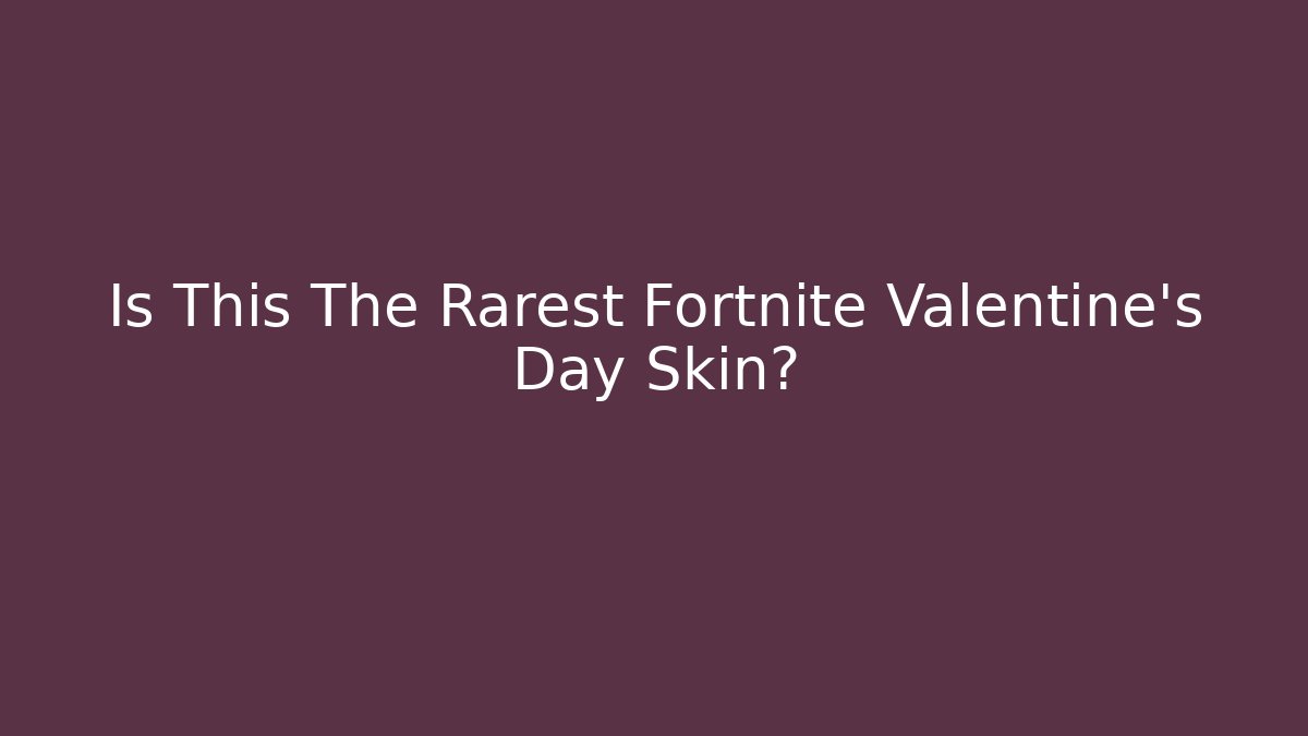 Is This The Rarest Fortnite Valentine's Day Skin?