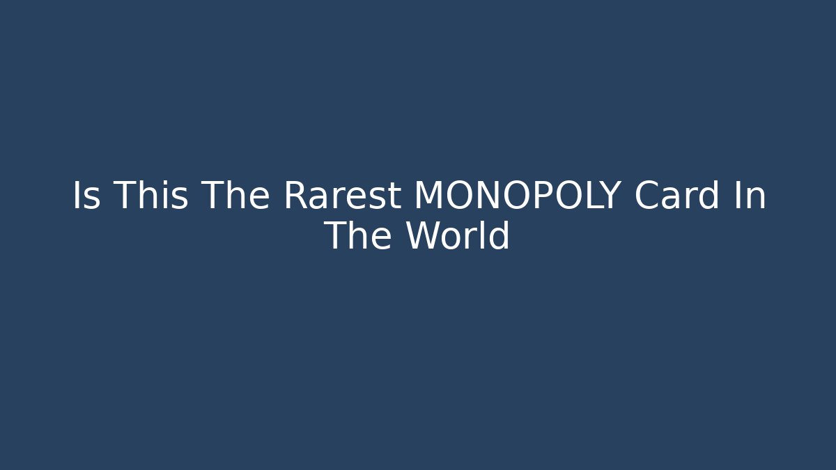 Is This The Rarest MONOPOLY Card In The World